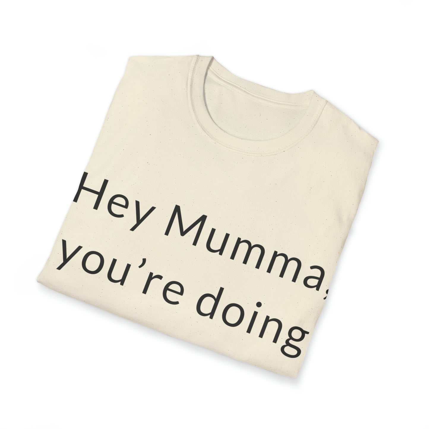 HEY MUMMA, YOU'RE DOING GREAT. Relaxed, Soft T-Shirt