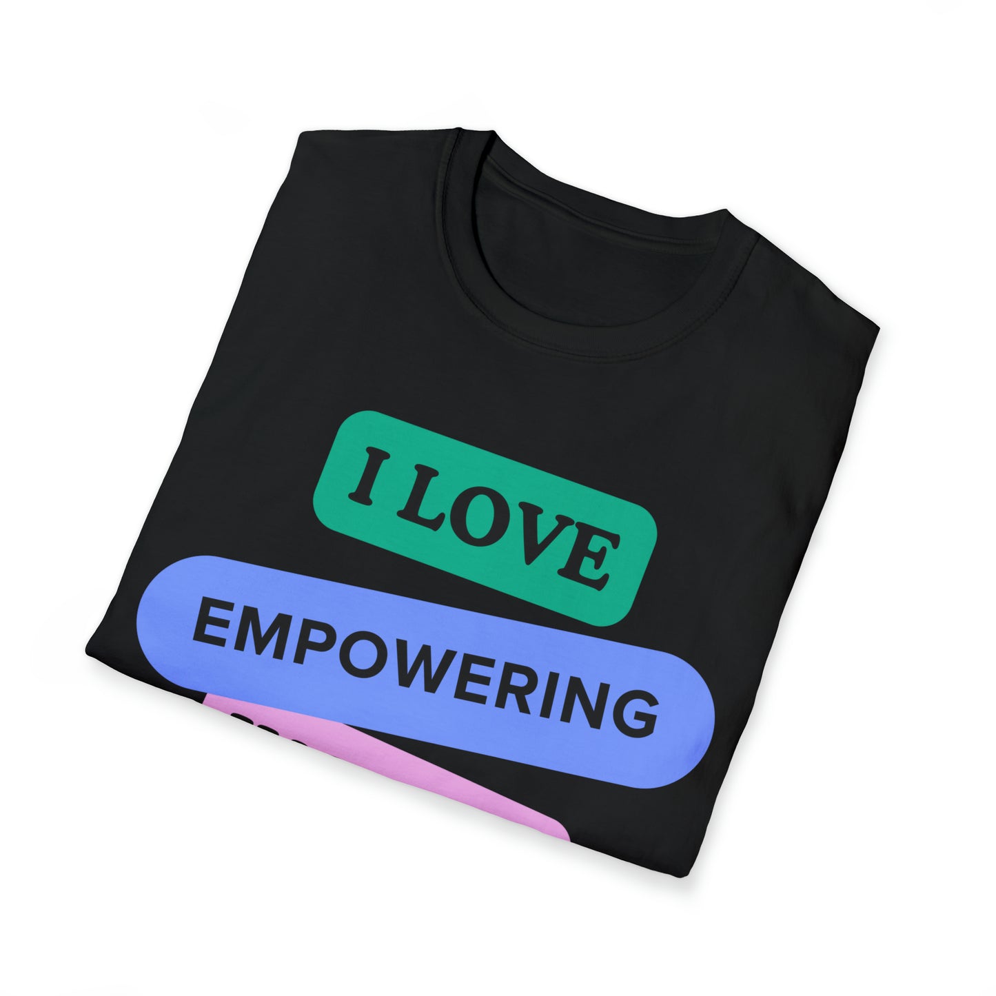 'I LOVE EMPOWERING WOMEN' Coloured Printed Relaxed, Soft T-Shirt
