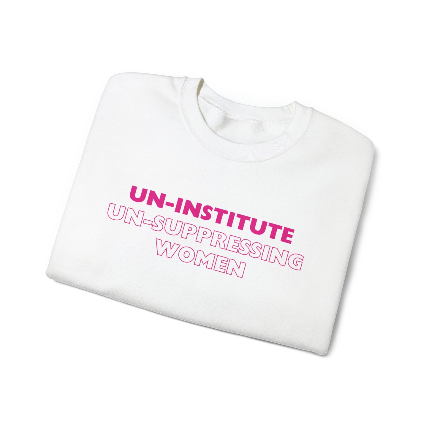 Un-Institute Un-Suppressing Women Crewneck Sweatshirt