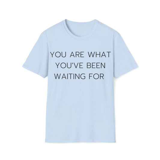 YOU ARE WHAT YOU'VE BEEN WAITING FOR. Woman's T-Shirt