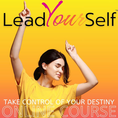 LEAD YOUR SELF to Live An Empowered Life, 100% Online Course