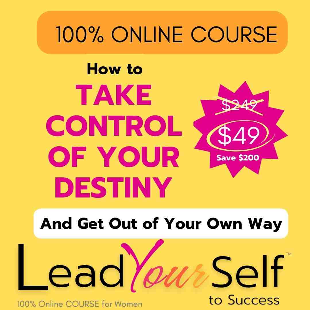 LEAD YOUR SELF to Live An Empowered Life, 100% Online Course