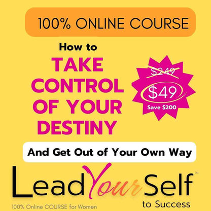 LEAD YOUR SELF to Live An Empowered Life, 100% Online Course