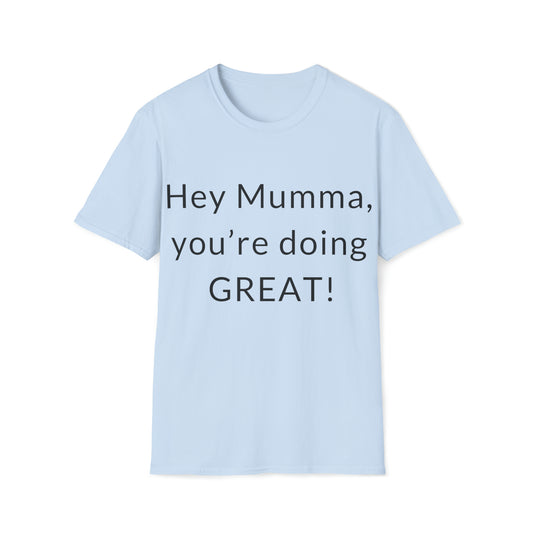 HEY MUMMA, YOU'RE DOING GREAT. Relaxed, Soft T-Shirt