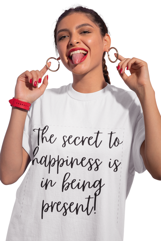 'THE SECRET TO HAPPINESS IS BEING PRESENT'. Relaxed, Soft T-Shirt