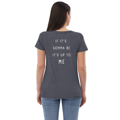 If it's gonna be, it's up to me - women’s recycled v-neck t-shirt